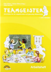 Teamgeister 1. Und 2. Schuljahr. ArbeitshEFT: Aktivitäten Für Ein Faires Und Gesundes Miteinander