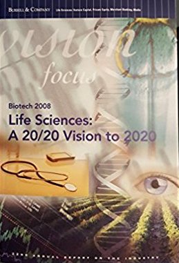 Biotech 2008. Life Sciences: A 20 / 20 Vision to 2020 - 22nd Annual Report on the Industry Biotech 2008. Life Sciences: A 20 / 20 Vision to 2020 - 22nd Annual Report on the Industry