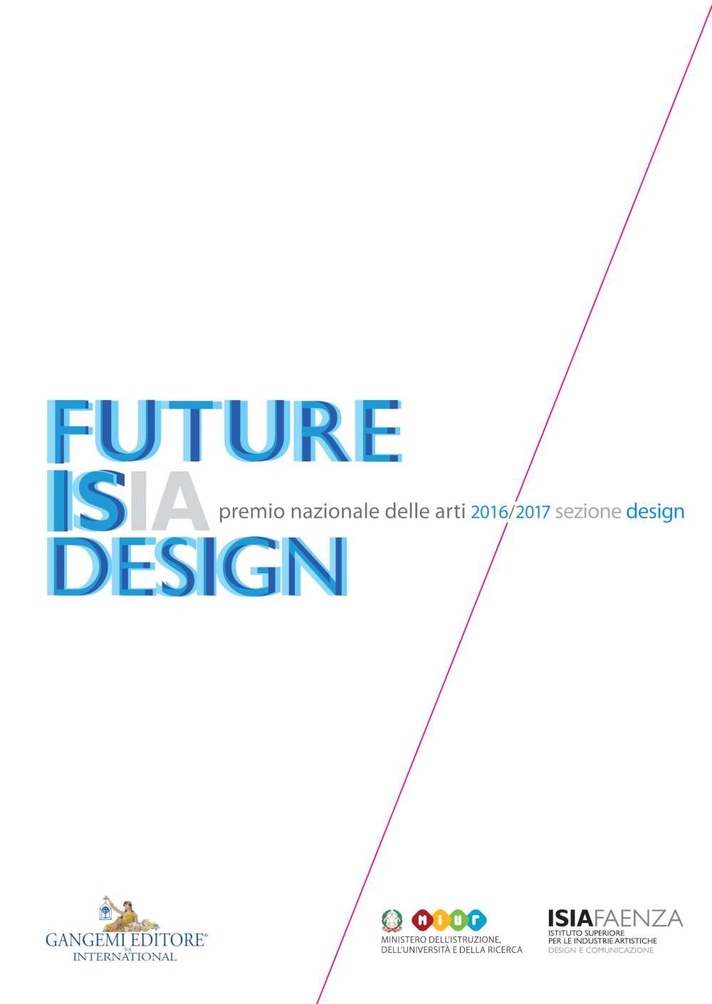 Premio Nazionale delle Arti 2016 2017 Sezione Design. Future ISIA Design