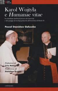 Karol Wojtyla e "Humanae Vitae". Il contributo dell'arcivescovo di Cracovia e del gruppo di teologi polacchi all'enciclica di Paolo VI