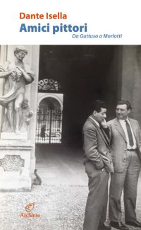 Amici pittori. Da Guttuso a Morlotti