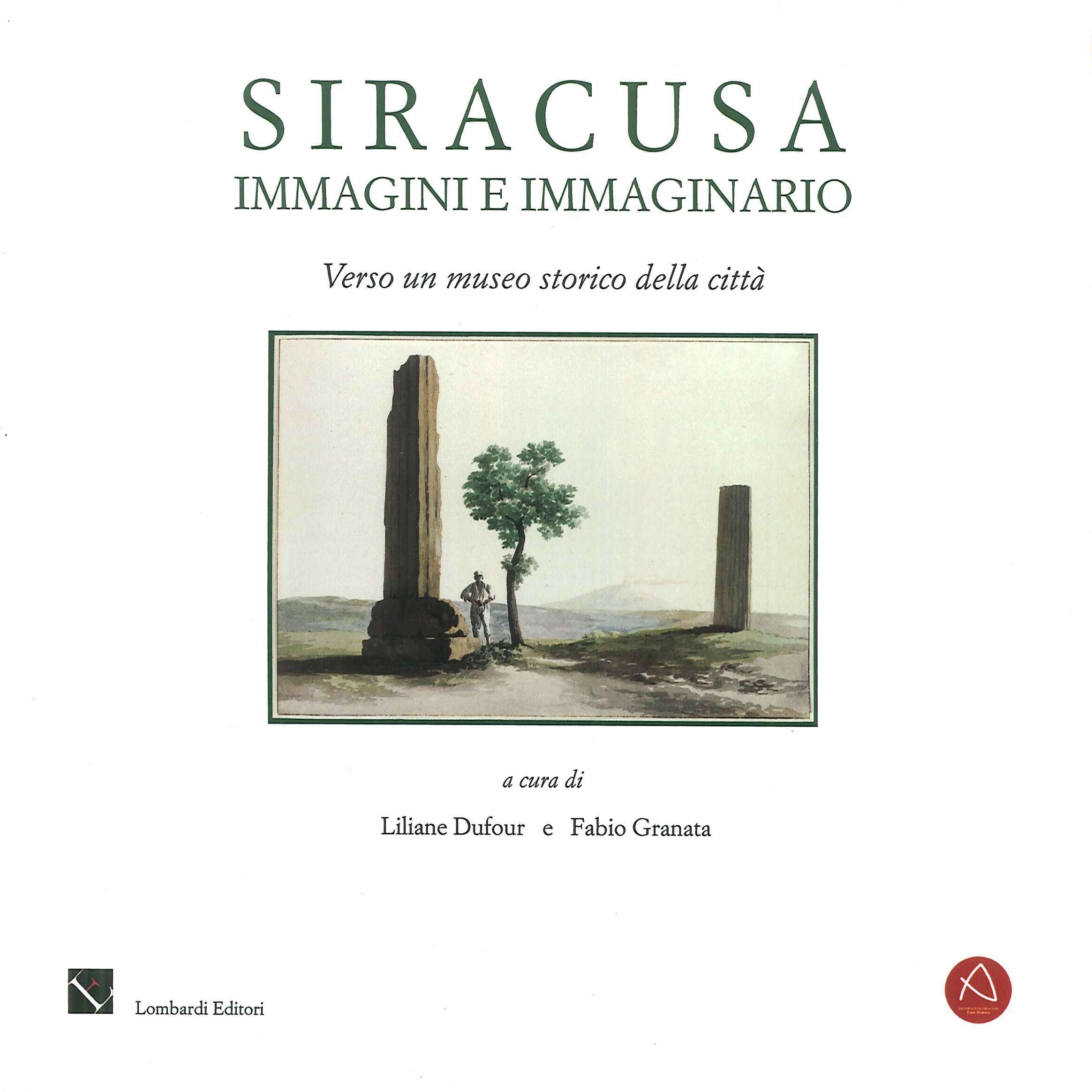 Siracusa. Immagini e Immaginario. Verso un museo della città Siracusa. Immagini e Immaginario. Verso un museo della città