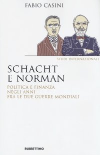 Schacht e Norman. Politica e finanza negli anni fra le due guerre mondiali