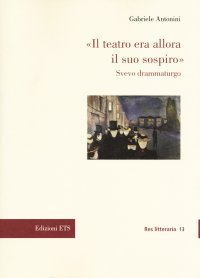 "Il teatro era allora il suo sospiro". Svevo drammaturgo