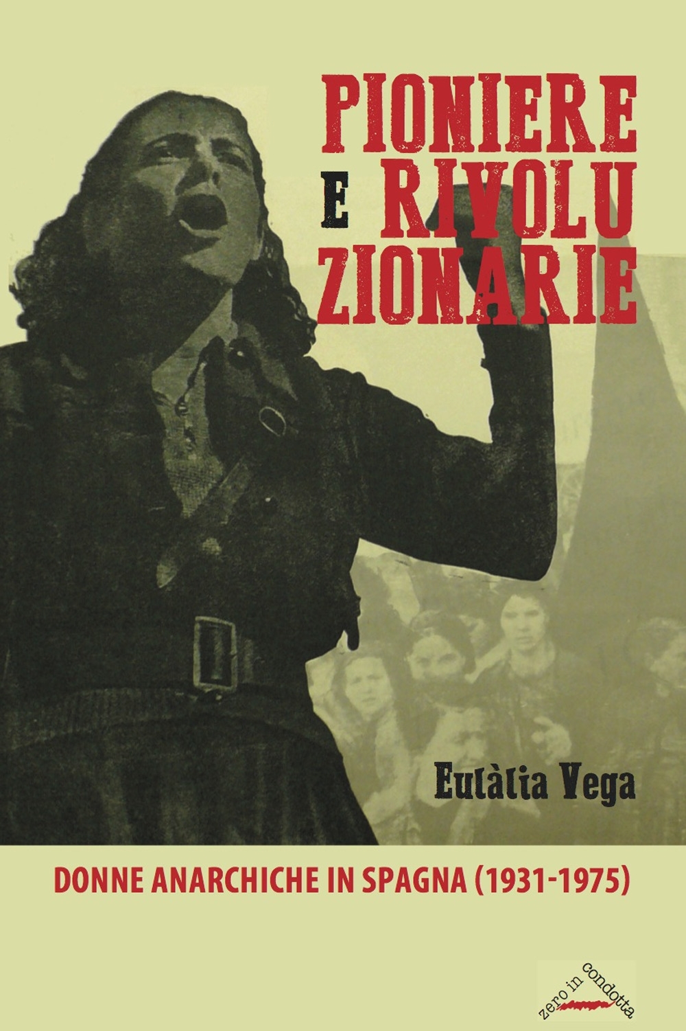 Pioniere e rivoluzionarie. Donne anarchiche in Spagna (1931-1975) Pioniere e rivoluzionarie. Donne anarchiche in Spagna (1931-1975)