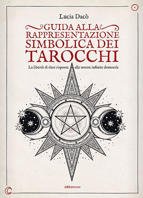 Guida alla rappresentazione simbolica dei tarocchi. La libertà di dare risposte alle nostre infinite domande. Ediz. a colori Guida alla rappresentazione simbolica dei tarocchi. La libertà di dare risposte alle nostre infinite domande. Ediz. a colori