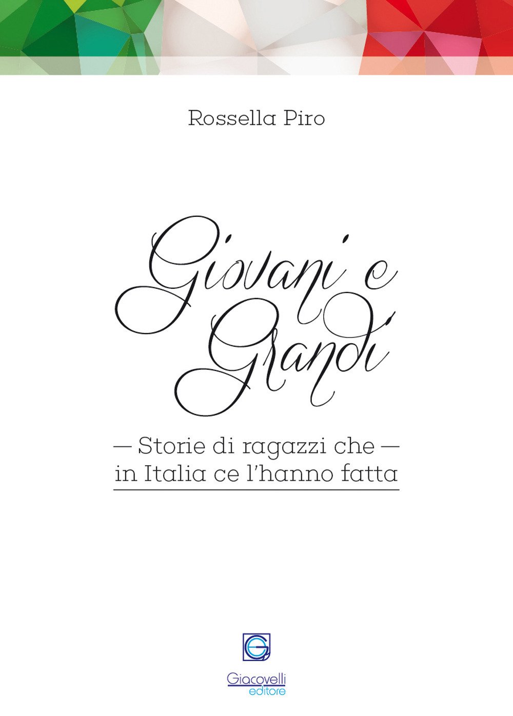 Giovani e grandi. Storie di ragazzi che in Italia ce l'hanno fatta Giovani e grandi. Storie di ragazzi che in Italia ce l'hanno fatta