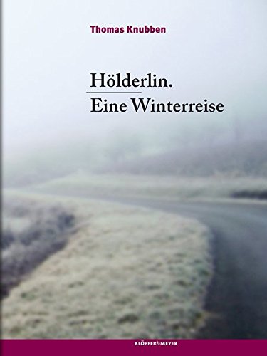 Hoelderlin. Eine Winterreise Hoelderlin. Eine Winterreise