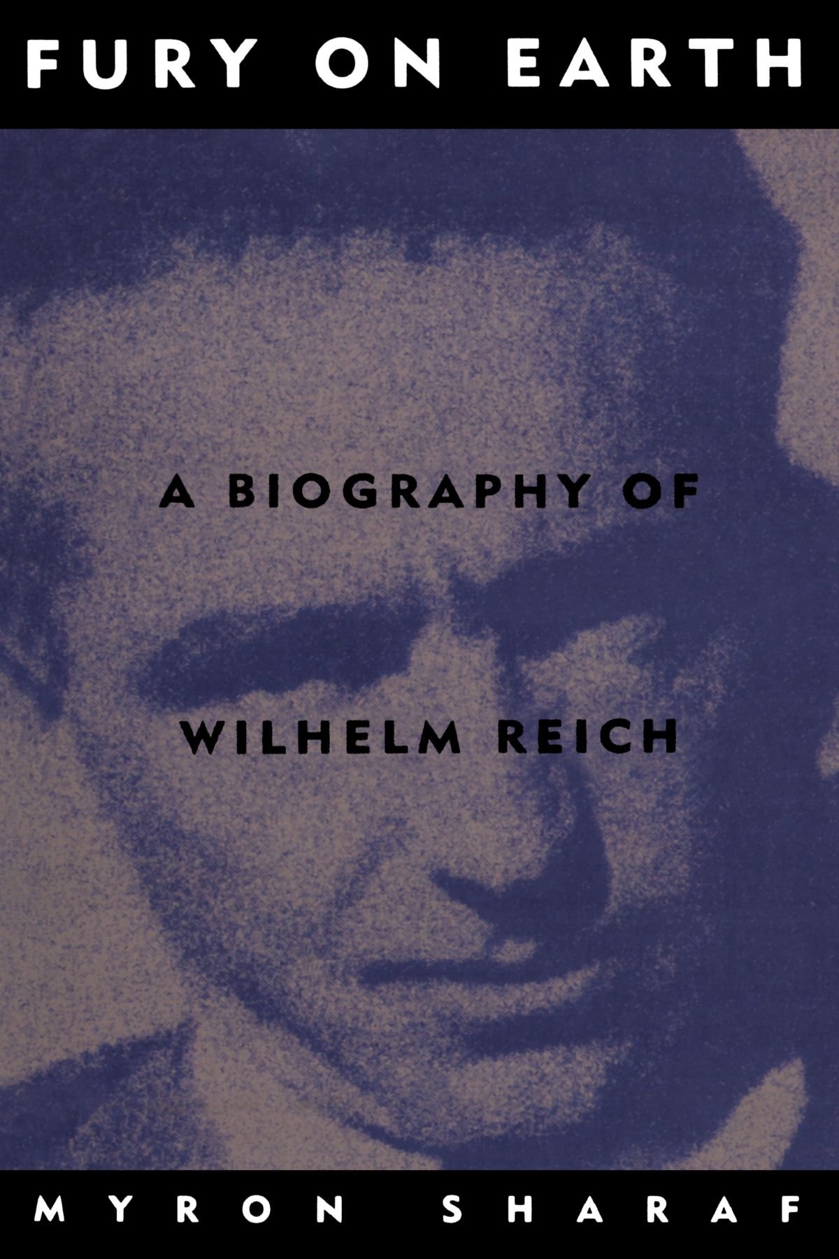 Fury On Earth: a Biography of Wilhelm Reich Fury On Earth: a Biography of Wilhelm Reich