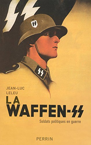 La Waffen-Ss : Soldats Politiques En Guerre La Waffen-Ss : Soldats Politiques En Guerre
