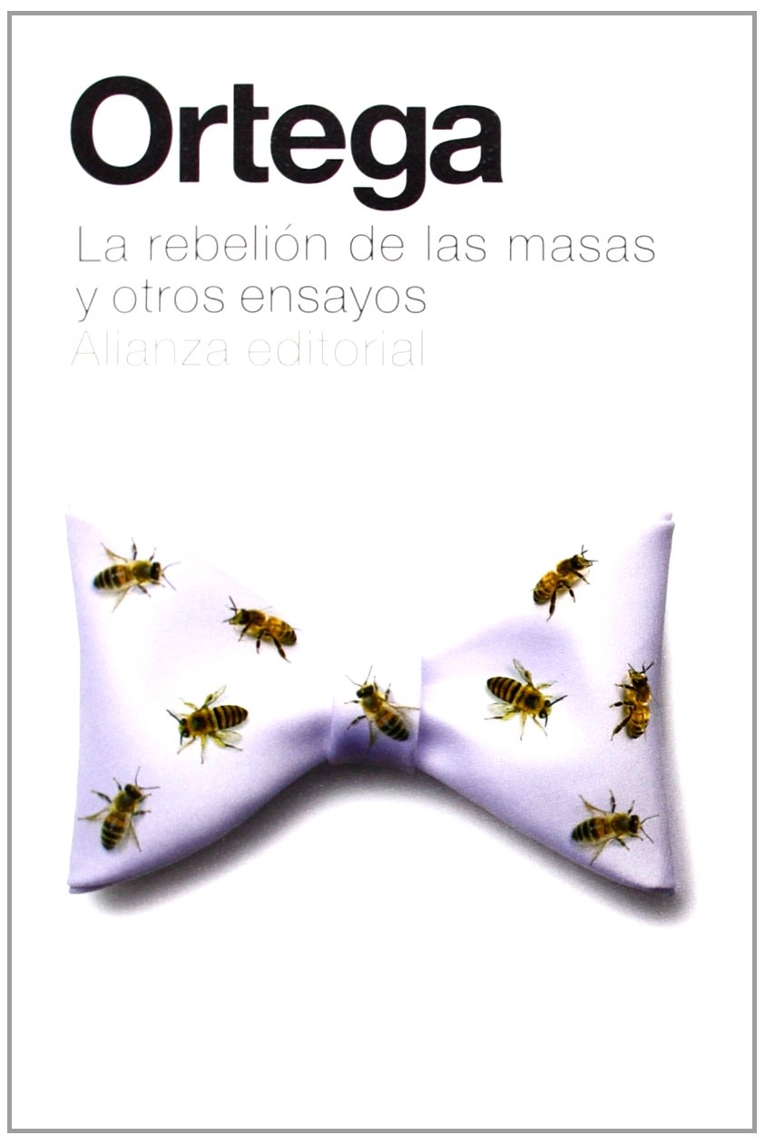 La Rebelión De Las Masas Y Otros Ensayos / the Revolt of the Masses and Others Essays La Rebelión De Las Masas Y Otros Ensayos / the Revolt of the Masses and Others Essays