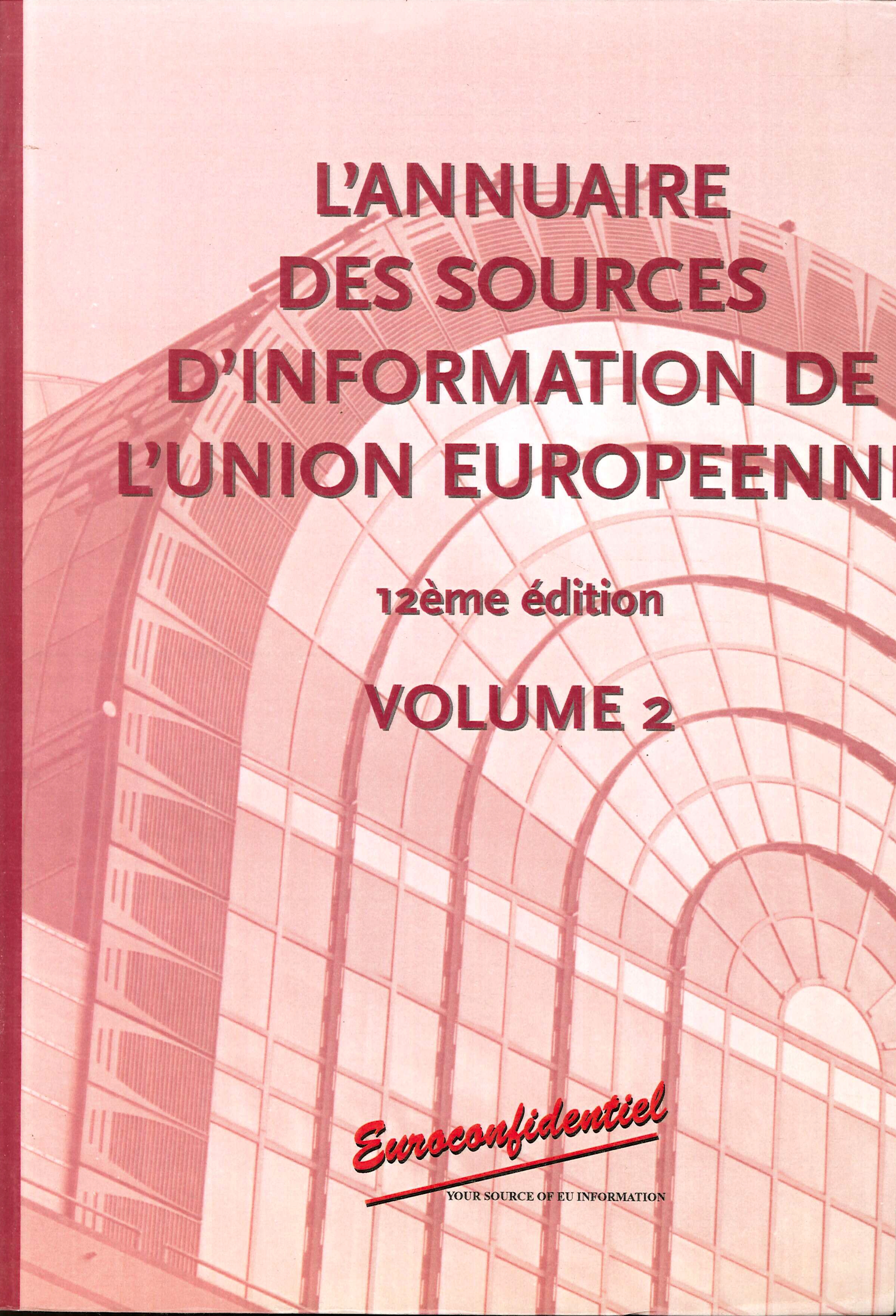 L'Annuaire des sources d'information de l'Union Europeenne. 12éme édition. Volume 2. L'Annuaire des sources d'information de l'Union Europeenne. 12éme édition. Volume 2.