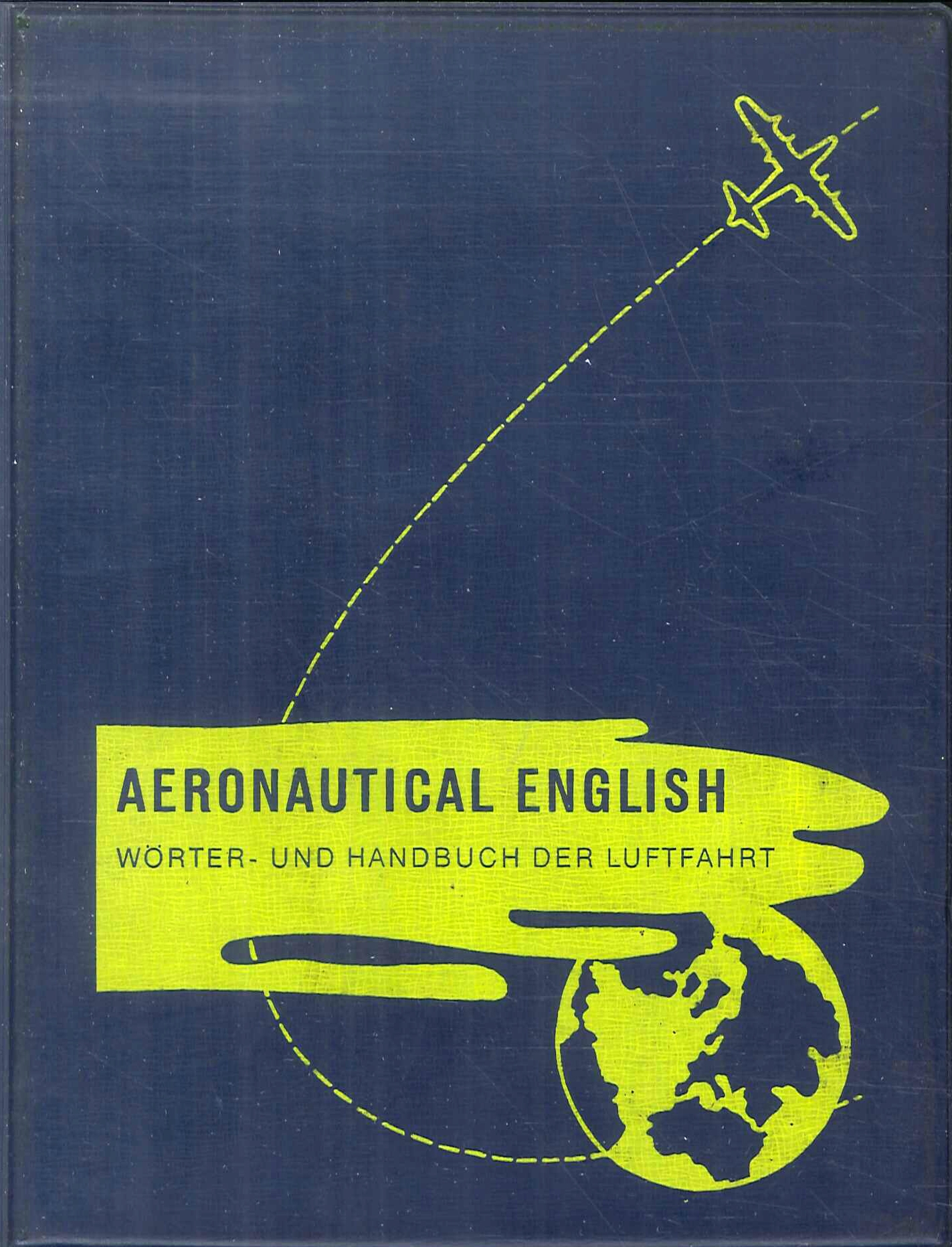 Aeronautical-English. Technisches Taschenwoerter und Handbuch der Lufthahrt. Technical Pocket-Dictionary and Manual of Aviation. Band VI. Volume VI Aeronautical-English. Technisches Taschenwoerter und Handbuch der Lufthahrt. Technical Pocket-Dictionary and Manual of Aviation. Band VI. Volume VI