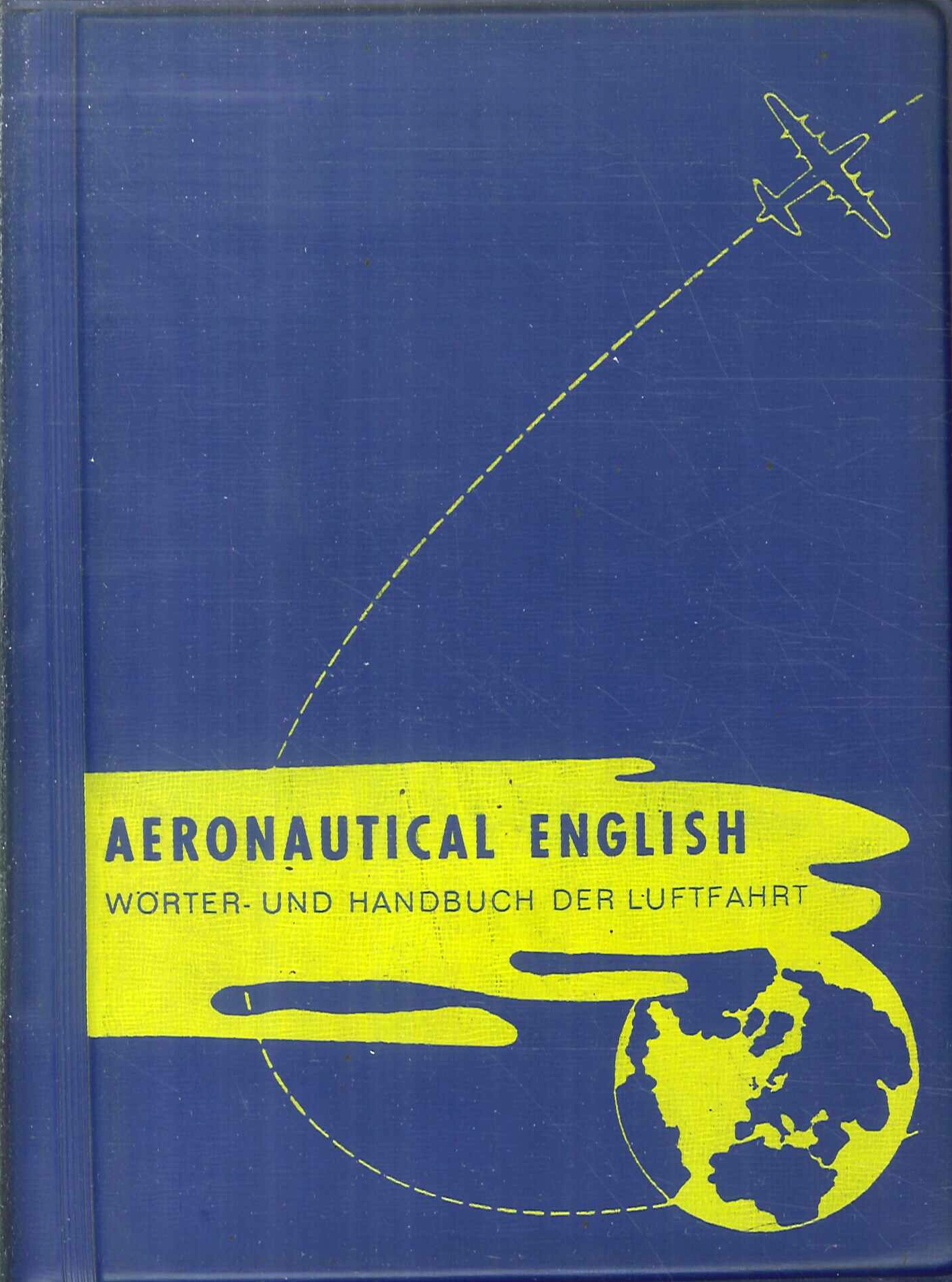 Aeronautical-English. Technisches Taschenwoerter und Handbuch der Lufthahrt. Technical Pocket-Dictionary and Manual of Aviation. Band V. Volume V. Aeronautical-English. Technisches Taschenwoerter und Handbuch der Lufthahrt. Technical Pocket-Dictionary and Manual of Aviation. Band V. Volume V.