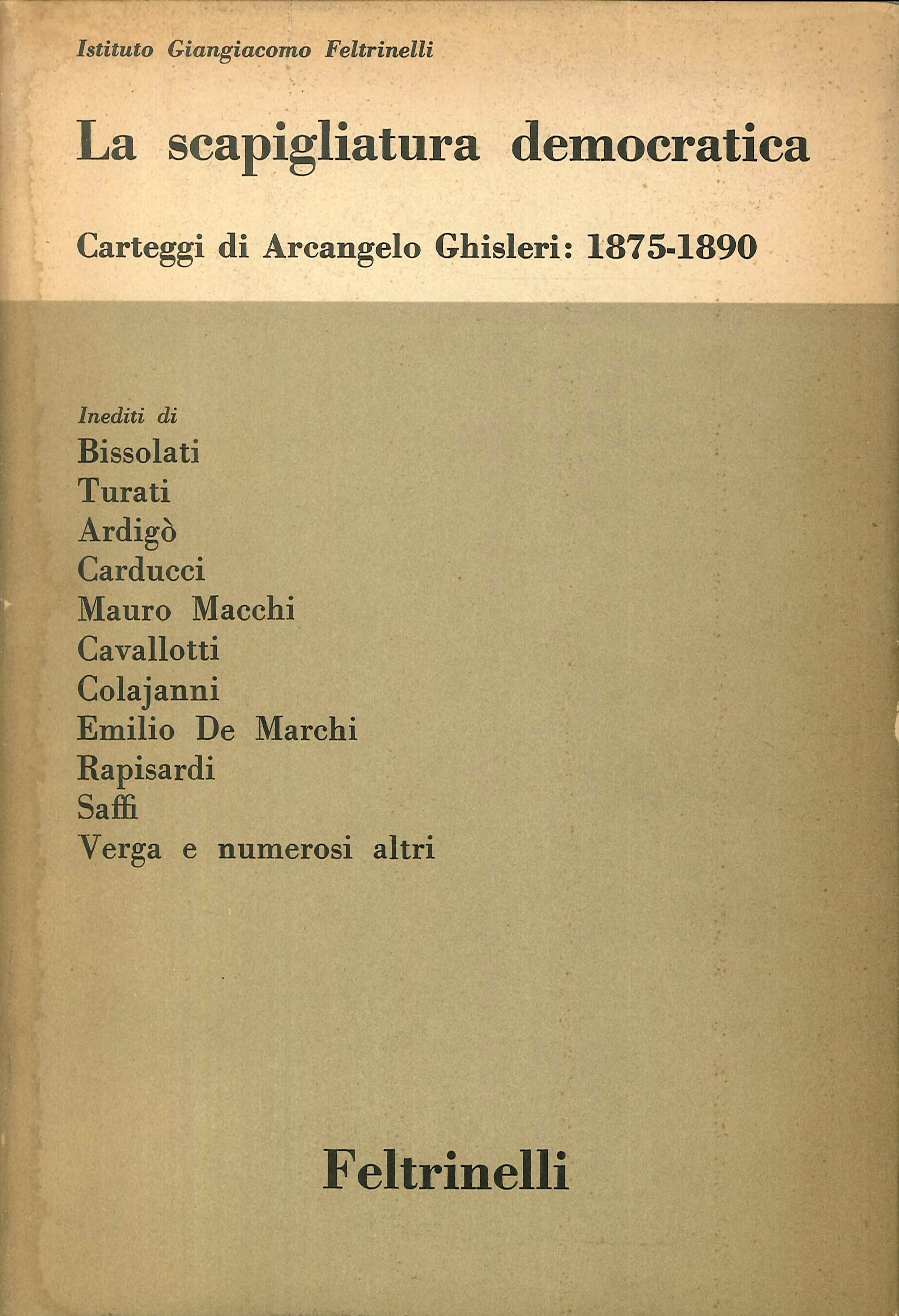 La Scapigliatura Democratica. Carteggio di Arcangelo Ghisleri: 1875-1890. La Scapigliatura Democratica. Carteggio di Arcangelo Ghisleri: 1875-1890.