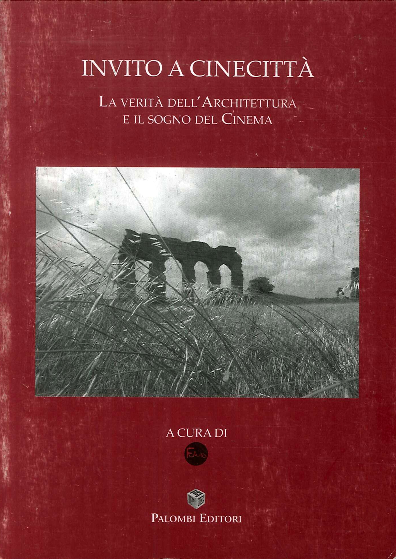 Invito a Cinecittà. La verità dell'Architettura e il sogno del Cinema Invito a Cinecittà. La verità dell'Architettura e il sogno del Cinema