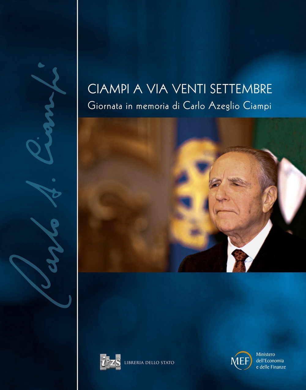 Ciampi a via Venti Settembre. Giornata in memoria di Carlo Azeglio Ciampi Ciampi a via Venti Settembre. Giornata in memoria di Carlo Azeglio Ciampi