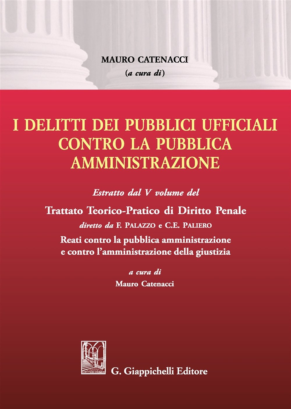 I delitti dei pubblici ufficiali contro la pubblica amministrazione. Estratto dal V volume del Trattato teorico-pratico di diritto penale I delitti dei pubblici ufficiali contro la pubblica amministrazione. Estratto dal V volume del Trattato teorico-pratico di diritto penale