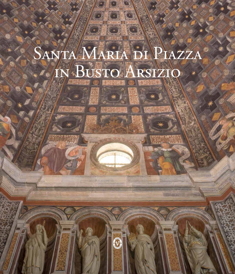 Santa Maria di Piazza in Busto Arsizio. Edizione critica. Santa Maria di Piazza in Busto Arsizio. Edizione critica.