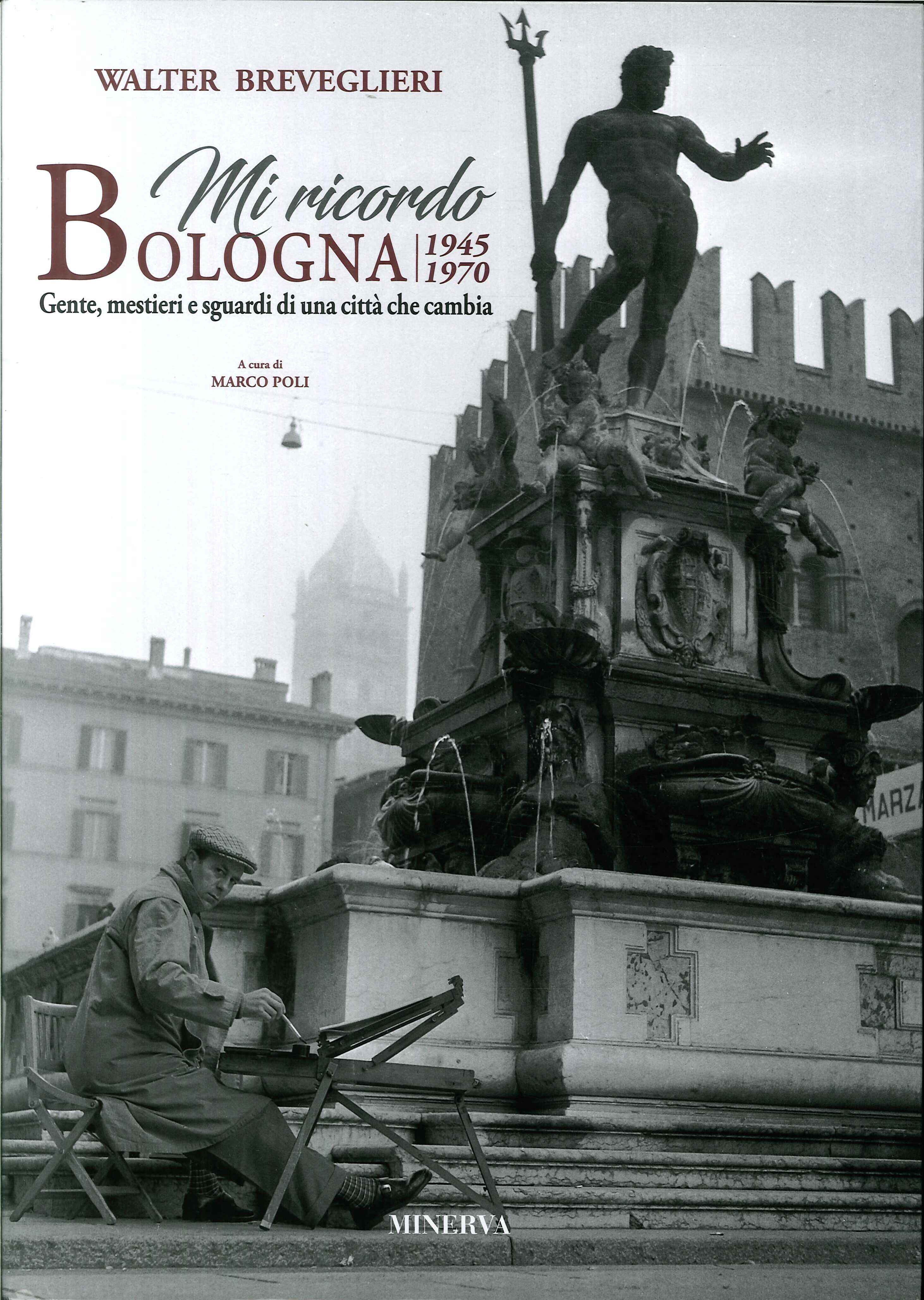 Mi ricordo Bologna 1945-1970. Gente, mestieri e sguardidi una cittàche cambia Mi ricordo Bologna 1945-1970. Gente, mestieri e sguardidi una cittàche cambia