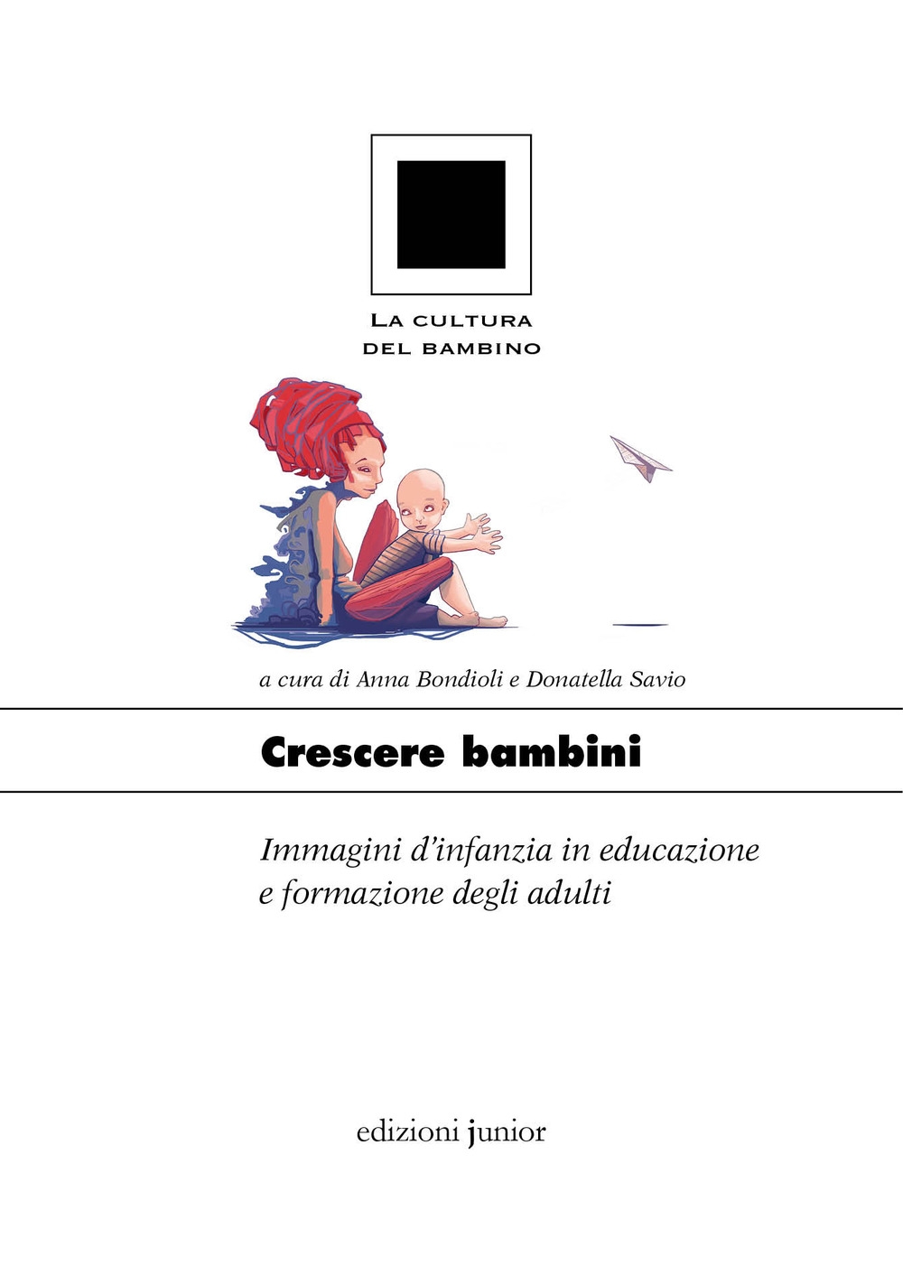 Crescere bambini. Immagini d'infanzia in educazione e formazione degli adulti Crescere bambini. Immagini d'infanzia in educazione e formazione degli adulti