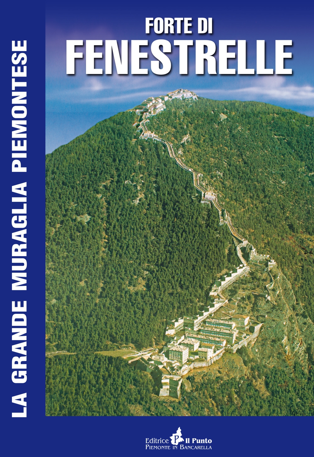 Forte di Fenestrelle. La grande muraglia piemontese Forte di Fenestrelle. La grande muraglia piemontese