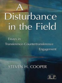 A Disturbance in the Field: Essays in Transference-Countertransference Engagement