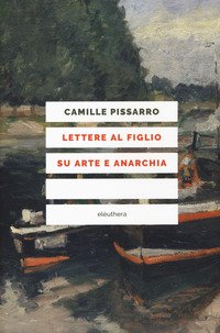 Lettere al figlio su arte e anarchia. Nuova ediz