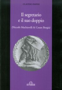 Il Segretario e il Suo Doppio. (Niccolo' Machiavelli & Cesare Borgia)
