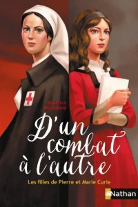 D'Un Combat À l'Autre : les Filles De Pierre Et Marie Curie