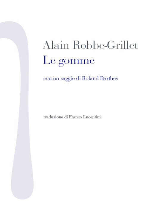 Le gomme. Con un saggio di Roland Barthes Le gomme. Con un saggio di Roland Barthes