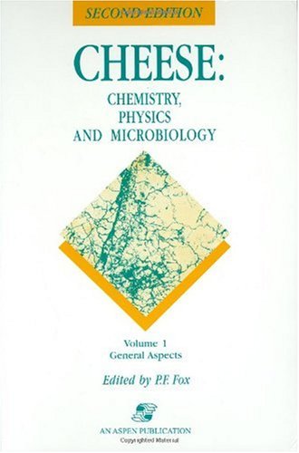 Cheese. Chemistry, Physics and Microbiology. Volume 1. General Aspects. Second Edition Cheese. Chemistry, Physics and Microbiology. Volume 1. General Aspects. Second Edition