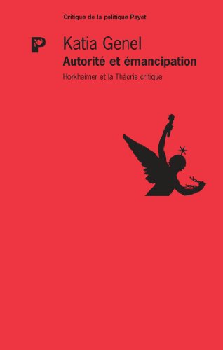 Autorité Et Émancipation : Horkheimer Et la Critique De l'Autorité Autorité Et Émancipation : Horkheimer Et la Critique De l'Autorité