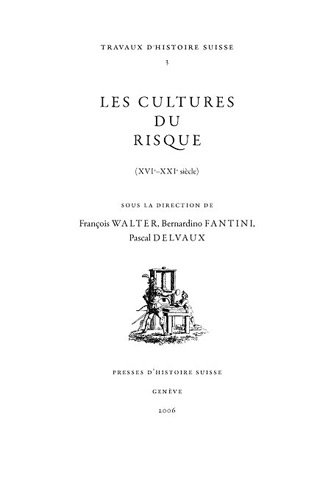 Les Cultures Du Risque (Xvie-XXIe Siècle) Les Cultures Du Risque (Xvie-XXIe Siècle)