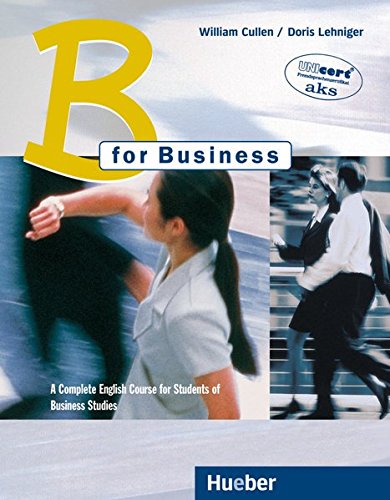 B For Business. Lehrbuch: a Complete English Course For Students of Business Studies. For Pre-Work Students With Little or No Business Experience But ... Of Business English in a Company Environment B For Business. Lehrbuch: a Complete English Course For Students of Business Studies. For Pre-Work Students With Little or No Business Experience But ... Of Business English in a Company Environment