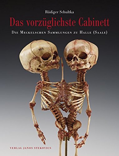 Das Vorzüglichste Cabinett - Die Meckelschen Sammlungen Zu Halle (Saale): Geschichte, Zusammensetzung Und Ausgewählte Präparate Der Anatomischen Lehr- Und Forschungssammlungen Das Vorzüglichste Cabinett - Die Meckelschen Sammlungen Zu Halle (Saale): Geschichte, Zusammensetzung Und Ausgewählte Präparate Der Anatomischen Lehr- Und Forschungssammlungen