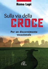 Sulla via della croce. Per un discernimento vocazionale