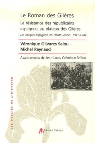 Le Roman des Glières. La résistance des républicains espagnols au plateau des Glières. Les maquis espagnols en Haute-Savoie, 1941-1944 Le Roman des Glières. La résistance des républicains espagnols au plateau des Glières. Les maquis espagnols en Haute-Savoie, 1941-1944