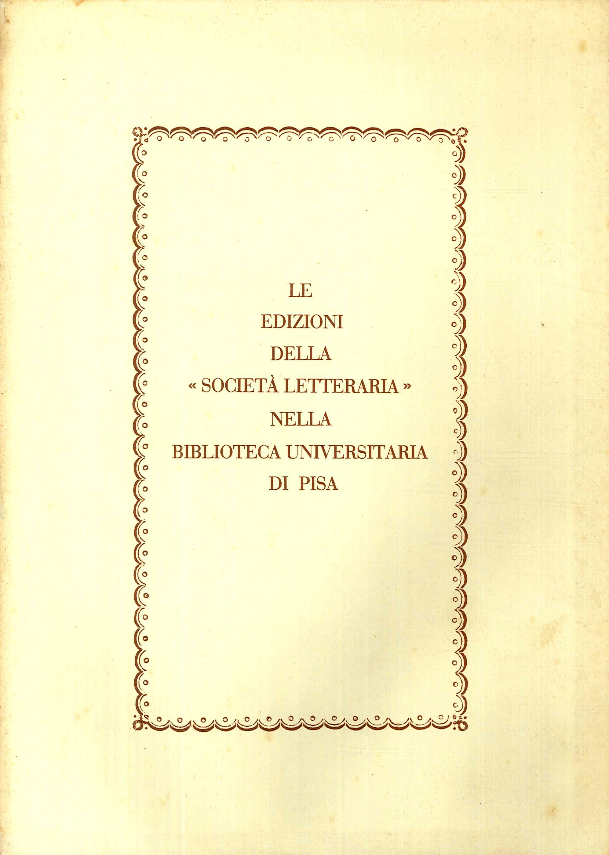 Le Edizioni della Società Letteraria nella Biblioteca Universitaria di Pisa Le Edizioni della Società Letteraria nella Biblioteca Universitaria di Pisa