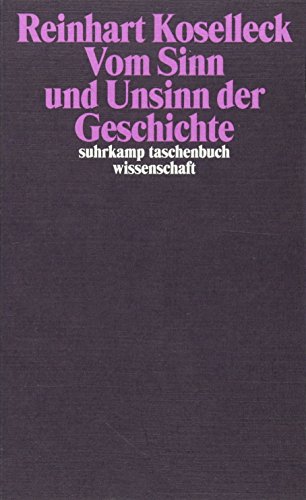 Vom Sinn Und Unsinn Der Geschichte: Aufsätze Und Vorträge Aus Vier Jahrzehnten Vom Sinn Und Unsinn Der Geschichte: Aufsätze Und Vorträge Aus Vier Jahrzehnten