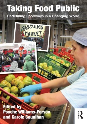 Taking Food Public: Redefining Foodways in a Changing World Taking Food Public: Redefining Foodways in a Changing World