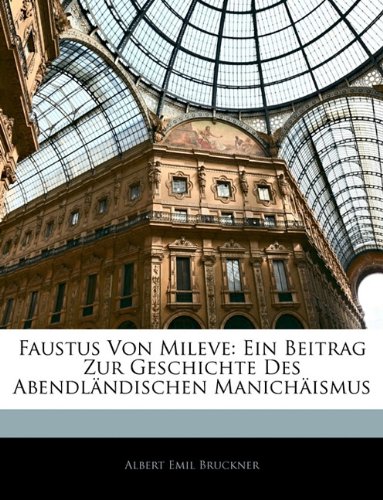 Faustus Von Mileve: Ein Beitrag Zur Geschichte des Abendländischen Manichäismus Faustus Von Mileve: Ein Beitrag Zur Geschichte des Abendländischen Manichäismus