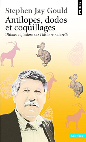 Antilopes, Dodos Et Coquillages : Ultimes Réflexions Sur l'Histoire Naturelle Antilopes, Dodos Et Coquillages : Ultimes Réflexions Sur l'Histoire Naturelle