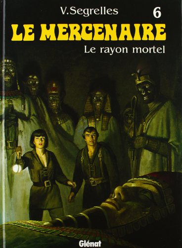 Le Mercenaire, Tome 6 : le Rayon Mortel Le Mercenaire, Tome 6 : le Rayon Mortel
