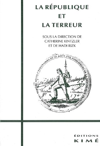 La République Et la Terreur : Actes Du Séminaire Organisé Par le Collège International De Philosophie, Novembre 1993 - Juin 1994 La République Et la Terreur : Actes Du Séminaire Organisé Par le Collège International De Philosophie, Novembre 1993 - Juin 1994
