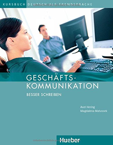 Geschäftskommunikation: Geschaftskommunikation. Besser Schreiben Geschäftskommunikation: Geschaftskommunikation. Besser Schreiben