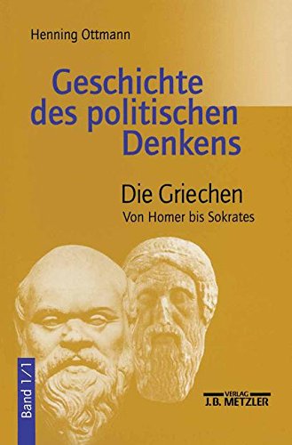 Geschichte des Politischen Denkens: Die Griechen. Von Homer Bis Sokrates: 1 Geschichte des Politischen Denkens: Die Griechen. Von Homer Bis Sokrates: 1