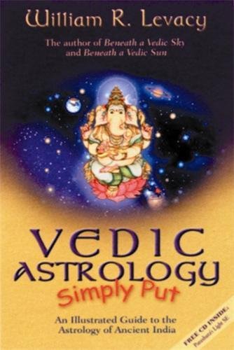 Vedic Astrology Simply Put: An Illustrated Guide To the Astrology of Ancient India Vedic Astrology Simply Put: An Illustrated Guide To the Astrology of Ancient India