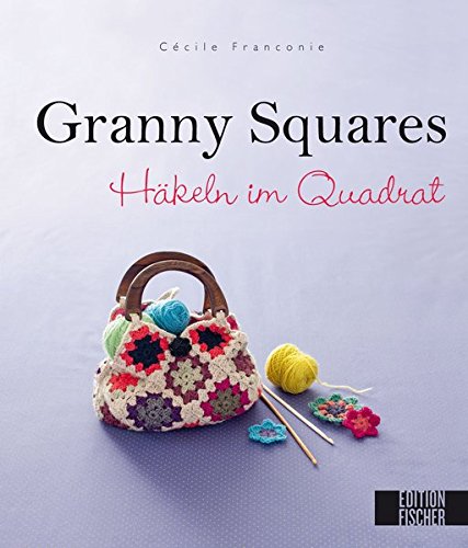 Granny Squares: Häkeln Im Quadrat Granny Squares: Häkeln Im Quadrat