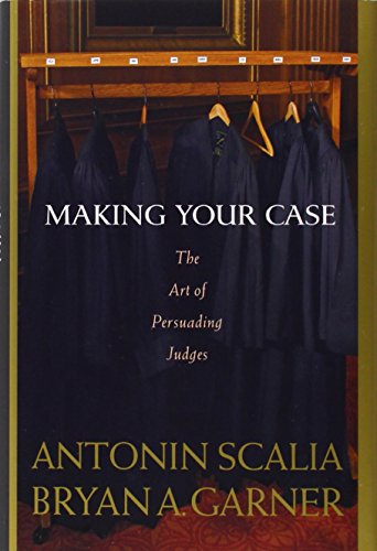 Making Your Case: the Art of Persuading Judges Making Your Case: the Art of Persuading Judges